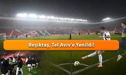 Beşiktaş, Tel Aviv’e Yenildi!