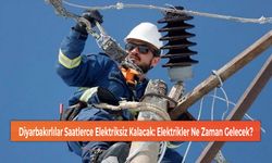 Diyarbakırlılar Saatlerce Elektriksiz Kalacak: Elektrikler Ne Zaman Gelecek?