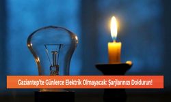 Gaziantep’te Günlerce Elektrik Olmayacak: Şarjlarınızı Doldurun!