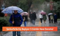 Şanlıurfa’da Kış Başlıyor: 5 Günlük Hava Durumu!