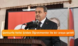 Şanlıurfa Valisi Şıldak: Öğretmenler ile bir araya geldi!