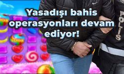 Yasadışı bahis operasyonları devam ediyor! Çok sayıda gözaltı ve tutuklama var!