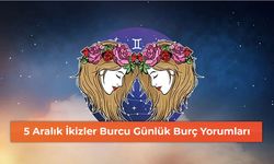 5 Aralık İkizler Burcu Günlük Burç Yorumları