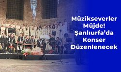 Şanlıurfa’da Konser Düzenlenecek: Müzikseverler Müjde!