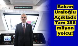 Bakan Uraloğlu Açıkladı: Tam 256 Milyon Yolcu!