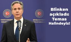 Blinken Açıkladı: Temas Halindeyiz!