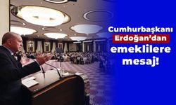 Cumhurbaşkanı Erdoğan’dan emeklilere mesaj!