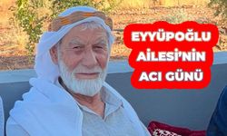 Eyyüpoğlu Ailesi'nin acı günü!