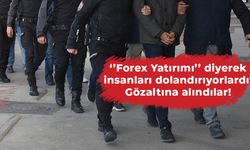 ‘’Forex Yatırımı’’ diyerek insanları dolandırıyorlardı: Gözaltına alındılar!