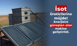 İsot Üreticilerine müjde! Enerjisini güneşten alan makine geliştirildi!