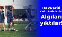 Hakkarili Kadın Futbolcular: Algıları yıktı!