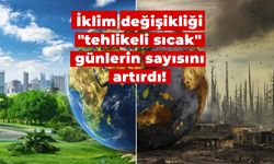 İklim değişikliği "tehlikeli sıcak" günlerin sayısını artırdı!