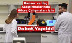 Kanser ve İlaç Araştırmalarında Hücre Çalışmaları İçin Robot Yapıldı!