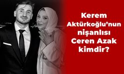 Kerem Aktürkoğlu’nun nişanlısı Ceren Azak kimdir?