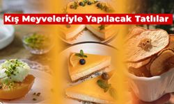 Kış Meyveleriyle Yapılacak Tatlılar