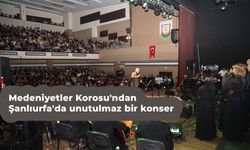 Medeniyetler Korosu'ndan Şanlıurfa'da unutulmaz bir konser