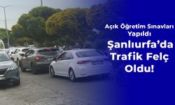 Açık Öğretim Sınavları Yapıldı: Şanlıurfa’da Trafik Felç Oldu!