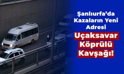 Şanlıurfa’da Kazaların Yeni Adresi: Uçaksavar Köprülü Kavşağı!