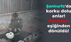 Şanlıurfa'da korku dolu anlar: Facianın eşiğinden dönüldü!