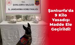 Şanlıurfa'da 9 Kilo Yasadışı Madde Ele Geçirildi!