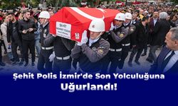 Şehit Polis İzmir'de Son Yolculuğuna Uğurlandı!