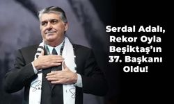 Serdal Adalı, Rekor Oyla Beşiktaş’ın 37. Başkanı Oldu!