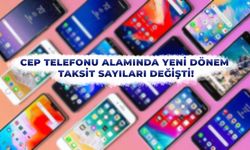 Cep Telefonu Alamında Yeni Dönem: Taksit Sayıları Değişti!