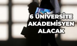 6 Üniversite onlarca akademisyen alacak!