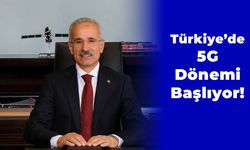 Bakan Uraloğlu Açıkladı: Türkiye’de 5G Dönemi Başlıyor!