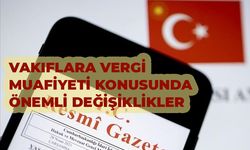 Vakıflara Vergi Muafiyeti konusunda önemli değişiklikler