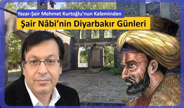 Mehmet Kurtoğlu’nun Kaleminden: Şair Nabi’nin Diyarbakır Günleri