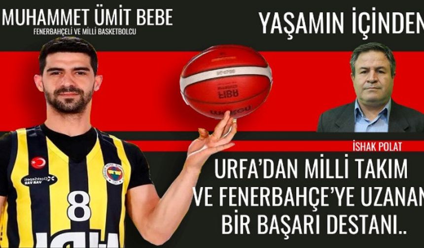 Urfa'dan Milli Takım ve Fenerbahçe'ye uzanan bir başarı destanı..